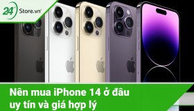 Nên mua iPhone 14 ở đâu giá rẻ, UY TÍN CHẤT LƯỢNG
