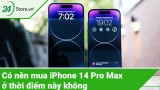 Có nên mua iPhone 14 Pro Max ở thời điểm này không?