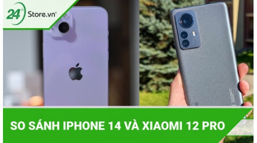 So sánh iPhone 14 và Xiaomi 12 Pro siêu phẩm nào TỐT NHẤT?