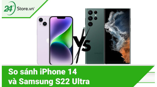 So sánh iPhone 14 và Samsung S22 Ultra nên chọn dòng nào?