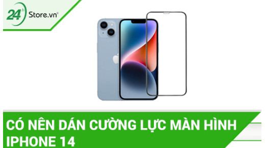 Có nên dán cường lực màn hình iPhone 14 không và các LƯU Ý