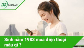 Sinh năm 1983 mua điện thoại màu gì PHÙ HỢP với phong thuỷ?
