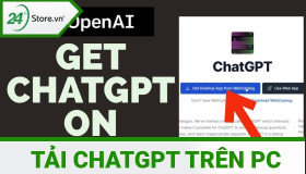 Tải ChatGPT trên PC ĐƠN GIẢN chi tiết dễ thao tác NHẤT