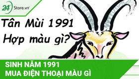 Sinh năm 1991 mua điện thoại màu gì để tăng VẬN MAY hơn?