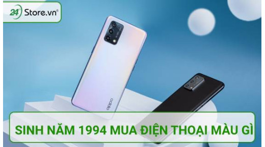 Người sinh năm 1994 mua điện thoại màu gì HƠP tuổi may mắn?