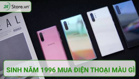 Người sinh năm 1996 mua điện thoại màu gì kích cầu may mắn?
