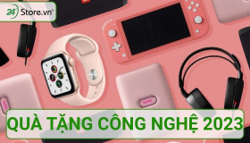 Quà tặng công nghệ 2023 thiết thực, ĐỘC ĐÁO và ý nghĩa NHẤT