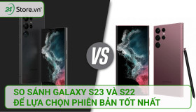 So sánh Galaxy S23 và S22 để lựa chọn phiên bản TỐT NHẤT