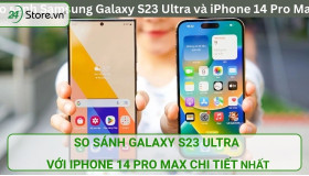 So sánh Galaxy S23 Ultra với iPhone 14 Pro Max CHI TIẾT nhất