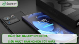 Cấu hình Galaxy S23 Ultra SIÊU MƯỢT trải nghiệm tốt nhất