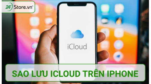 Sao lưu iCloud là gì và cách sao lưu hiệu quả ĐƠN GIẢN nhất