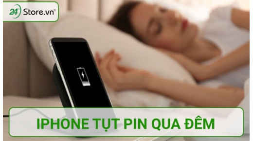 Vì sao iPhone tụt pin qua đêm và khắc phục HIỆU QUẢ nhất