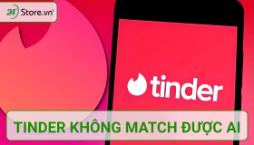Tinder không match được ai? Một số lưu ý QUAN TRỌNG