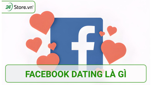 Facebook Dating là gì? Tìm hiểu tính năng NỔI BẬT ở Facebook