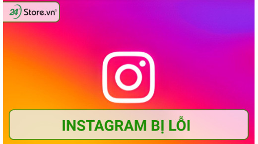Nguyên nhân Instagram bị lỗi và cách khắc phục HIỆU QUẢ