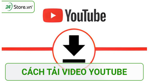 Hướng dẫn cách tải video YouTube CHI TIẾT dễ thực hiện