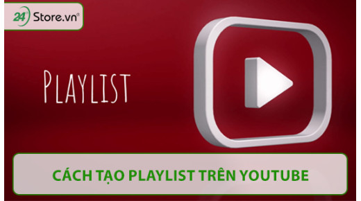 Hướng dẫn cách tạo playlist trên Youtube NHANH CHÓNG nhất