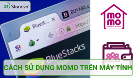 Hướng dẫn cách sử dụng MoMo trên máy tính đơn giản hiệu quả