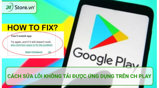 Cách sửa lỗi không tải được ứng dụng trên CH Play nhanh chóng