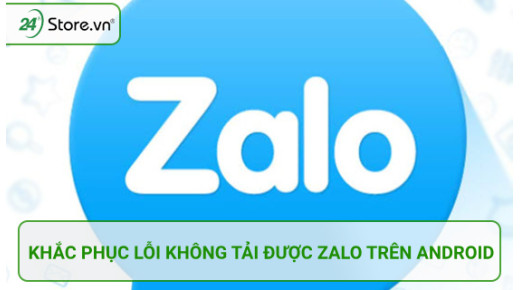 Mẹo khắc phục lỗi không tải được Zalo trên Android cực NHANH