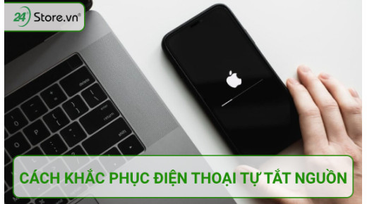 Tổng hợp cách khắc phục điện thoại tự tắt nguồn HIỆU QUẢ