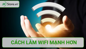 TỔNG HỢP cách làm wifi mạnh hơn, tăng sóng wifi ở điện thoại
