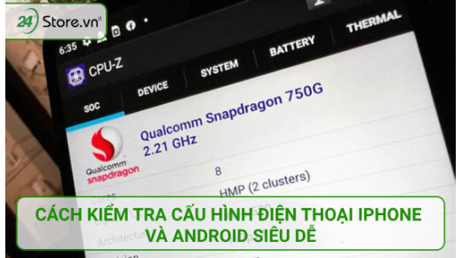 Hướng dẫn cách kiểm tra cấu hình điện thoại của bạn cực DỄ