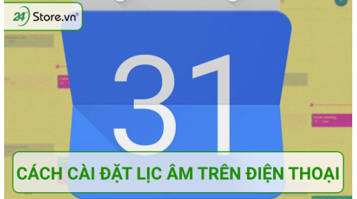 Cách cài đặt và xem lịch âm trên điện thoại Android và iOS