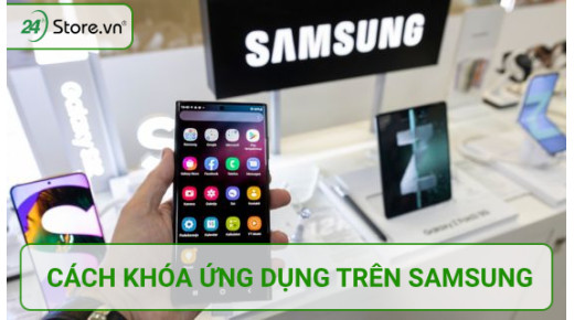 3 cách khóa ứng dụng trên Samsung với điện thoại cực DỄ LÀM 