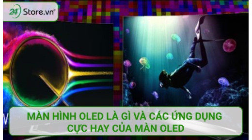Màn hình OLED là gì và các ứng dụng cực HAY của màn OLED