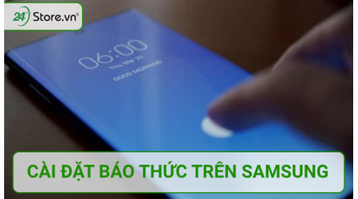 Hướng dẫn cài đặt báo thức trên điện thoại Samsung ĐƠN GIẢN