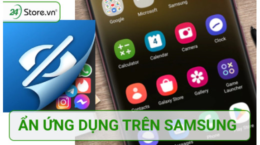 Hướng dẫn cách ẩn ứng dụng trên Samsung ĐƠN GIẢN hiệu quả CAO