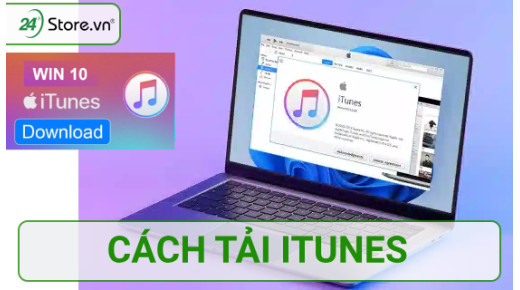 Cách tải iTunes cho máy tính Win 10 và Mac phiên bản MỚI NHẤT