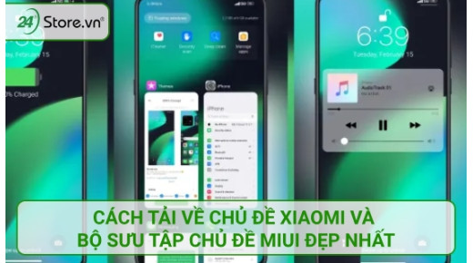 Cách tải về chủ đề Xiaomi và bộ sưu tập chủ đề MIUI ĐẸP nhất