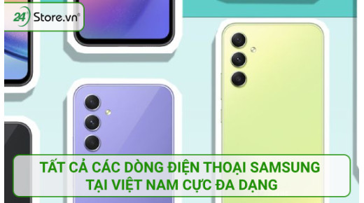Tất cả các dòng điện thoại Samsung tại Việt Nam cực ĐA DẠNG