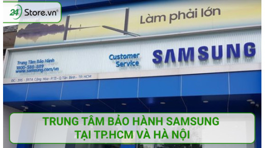 Địa chỉ trung tâm bảo hành Samsung tại TP.HCM và Hà Nội