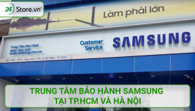 Địa chỉ trung tâm bảo hành Samsung tại TP.HCM và Hà Nội