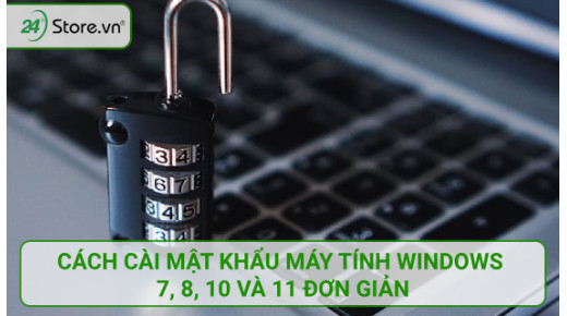 Cách cài mật khẩu máy tính Windows 7, 8, 10 và 11 ĐƠN GIẢN