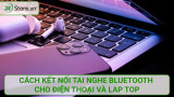 Cách kết nối tai nghe Bluetooth với điện thoại, máy tính ĐƠN GIẢN