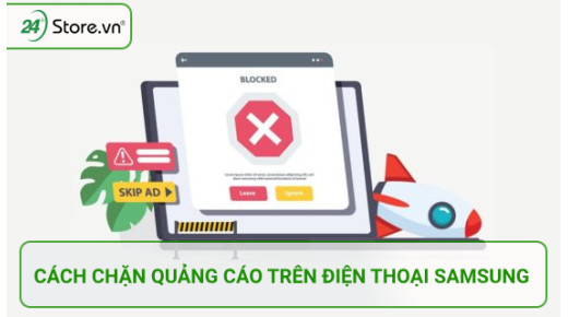 7+ Cách tắt quảng cáo trên điện thoại Samsung HIỆU QUẢ 100%