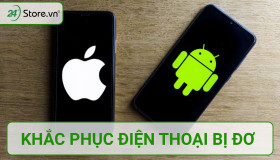 Cách khắc phục điện thoại bị đơ Android và iPhone HIỆU QUẢ