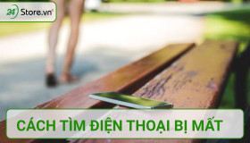 Cách tìm điện thoại Android bị mất CỰC DỄ