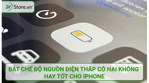 Bật chế độ nguồn điện thấp có hại không hay TỐT cho iPhone