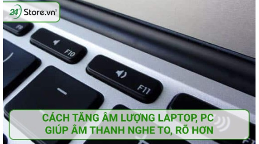 Cách tăng âm lượng laptop, PC giúp âm thanh nghe TO, rõ hơn