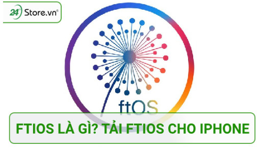 FTiOS là gì? Cách tải và sử dụng FTiOS cho iPhone MỚI NHẤT