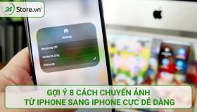 Gợi ý 8 cách chuyển ảnh từ iPhone sang iPhone cực DỄ DÀNG