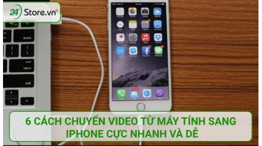 6 cách chuyển video từ máy tính sang iPhone cực NHANH và dễ