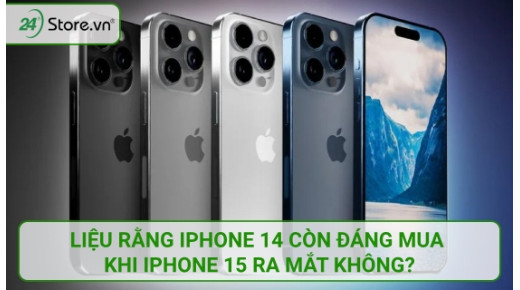 Liệu rằng iPhone 14 còn đáng mua khi iPhone 15 ra mắt không?