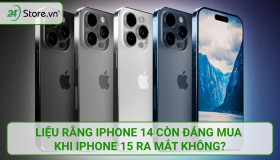 Liệu rằng iPhone 14 còn đáng mua khi iPhone 15 ra mắt không?