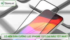 Có nên dán cường lực cho iPhone 15? Loại kính nào là tốt nhất